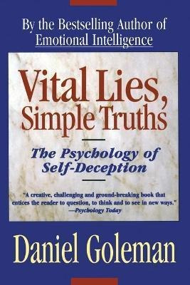 Vital Lies Simple Truths : The Psychology Of Self-decepti...