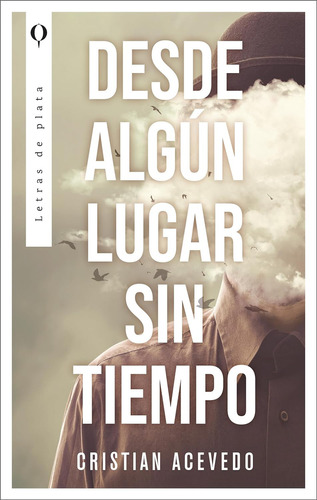 Desde ALGún Lugar Sin Tiempo: 0.0, De Cristian Acevedo. Serie 0.0, Vol. 1.0. Editorial Plata Editores, Tapa Blanda, Edición 1.0 En Español, 2024