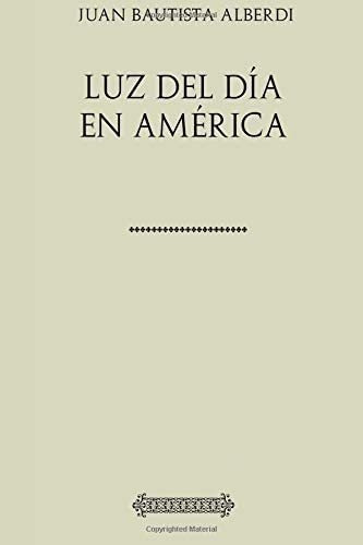 Libro: Colección Juan Bautista Alberdi. Luz Del Día Amé&..