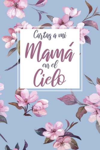 Libro: Cartas A Mi Mamá En El Cielo: Diario De Duelo Para El