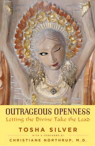 Outrageous Openness : Letting The Divine Take The Lead, De Tosha Silver. Editorial Simon & Schuster, Tapa Blanda En Inglés, 2016