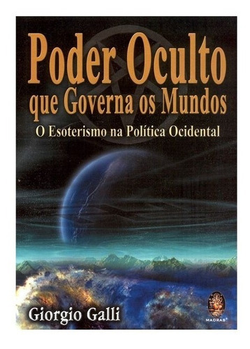 O Poder Oculto Que Governa Os Mundos - Esoterismo Na Política Ocidental, De Giorgio Galli. Editora Madras Em Português