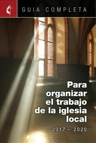 Guia Completa Para Organizar El Trabajo De La Iglesia Local 2017-2020, De Julio Gomez. Editorial Cokesbury, Tapa Blanda En Español