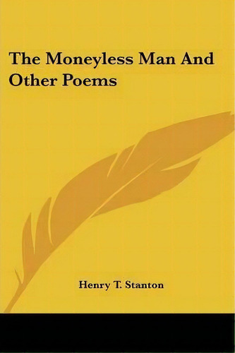 The Moneyless Man And Other Poems, De Henry T Stanton. Editorial Kessinger Publishing, Tapa Blanda En Inglés