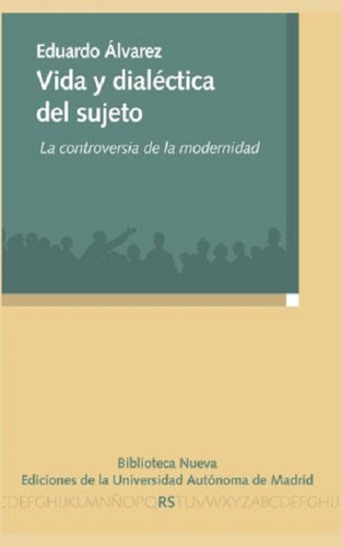 Vida y dialéctica del sujeto: La controversia de la modernidad, de Álvarez, Eduardo. Editorial Biblioteca Nueva, tapa blanda en español, 2013