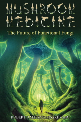 Libro: Mushroom Medicine: The Future Of Functional