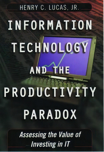 Information Technology And The Productivity Paradox, De Henry C. Lucas. Editorial Oxford University Press, Tapa Dura En Inglés