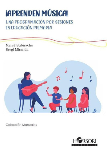 Aprenden Música! Ed. Primaria, De Mercè Subirachs Y Sergi Miranda. Editorial Horsori, Tapa Blanda En Español, 2023