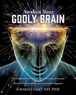 Awaken Your Godly Brain : The Undeniable Link Between Bra...