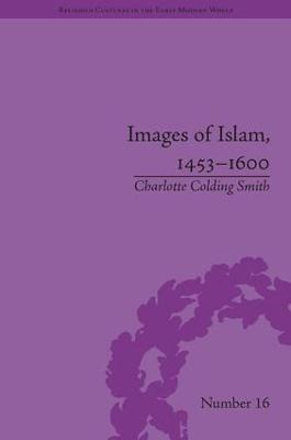 Libro Images Of Islam, 1453-1600 - Charlotte Colding Smith