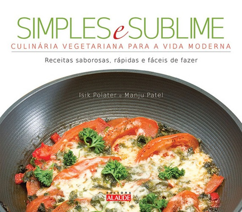 Simples e sublime: Culinária vegetariana para a vida moderna, de Polater, Isik. Starling Alta Editora E Consultoria  Eireli, capa mole em português, 2011