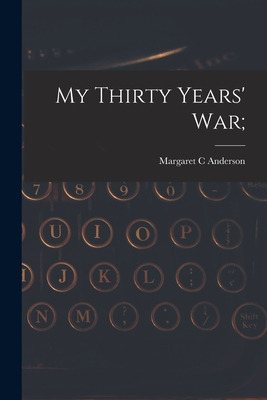 Libro My Thirty Years' War; - Anderson, Margaret C.