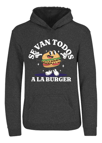 Sudadera Juvenil Se Van Todos A La Burger