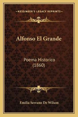 Libro Alfonso El Grande : Poema Historico (1860) - Emilia...