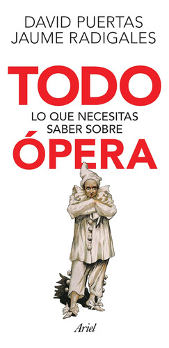 Todo lo que necesitas saber sobre ópera, de Radigales Babí, Jaume. Serie Fuera de colección Editorial Ariel México, tapa blanda en español, 2017