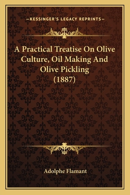 Libro A Practical Treatise On Olive Culture, Oil Making A...