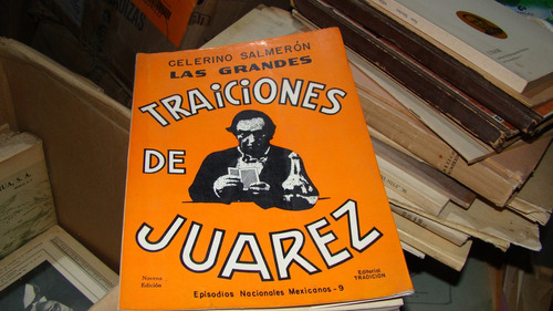 Las Grandes Traiciones De Juarez , Galerino Salmeron   , Añ