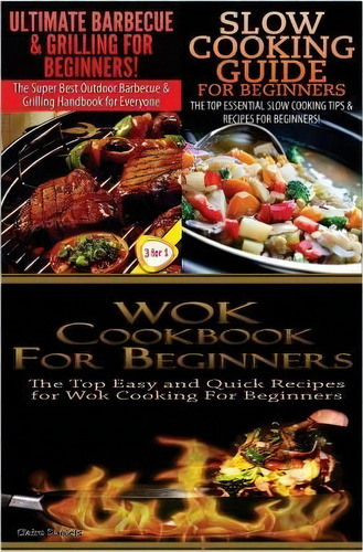 Ultimate Barbecue And Grilling For Beginners & Slow Cooking Guide For Beginners & Wok Cookbook Fo..., De Claire Daniels. Editorial Createspace Independent Publishing Platform, Tapa Blanda En Inglés