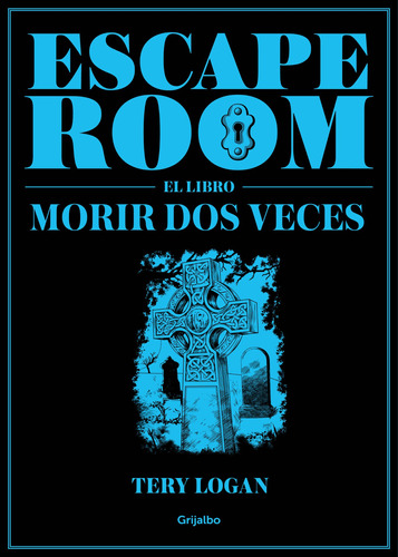 Escape Room. El libro: Morir dos veces, de Logan, Tery. Serie Grijalbo Editorial Grijalbo, tapa blanda en español, 2019