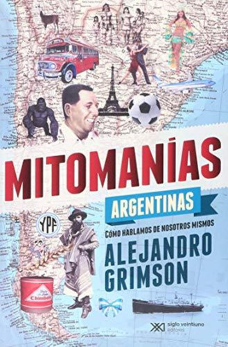 Mitomanias Argentinas: Como Hablamos De Nosotros Mismos Alej