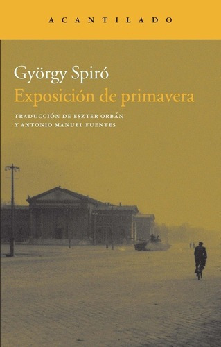 Exposición De Primavera - Spiró, György, de Spiró, György. Editorial Acantilado en español