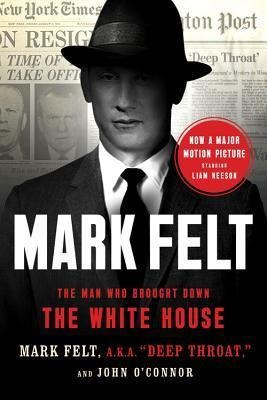 Mark Felt : The Man Who Brought Down The White House - Ma...