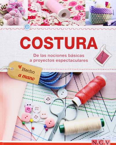 Costura: De Las Nociones Básicas A Proyectos Espectaculares