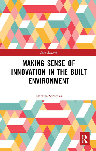 Libro: Making Sense Of Innovation In The Built Environment (
