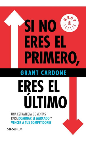 Si No Eres El Primero, Eres El Último - Grant Cardone