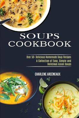 Libro Soups Cookbook : Over 50+ Delicious Homemade Soup R...