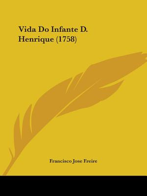 Libro Vida Do Infante D. Henrique (1758) - Freire, Franci...