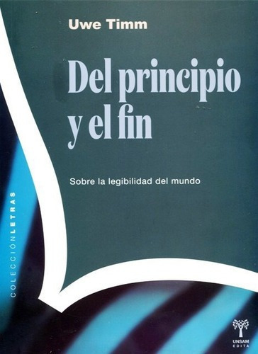 Del Principio Y El Fin - Timm Uwe, De Timm, Uwe. Editorial Universidad De San Martin Edita En Español