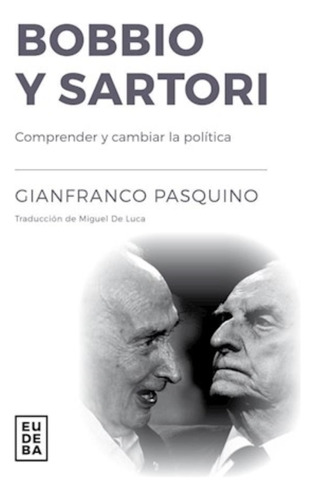 Bobbio Y Sartori. Comprender Y Cambiar La Politica - Pasquin