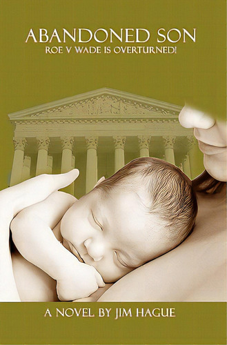 Abandoned Son: Roe Vs Wade Is Overturned!: Roe V Wade Is Overturned!, De Hague, Jim., Vol. 1. Editorial Createspace, Tapa Blanda En Inglés