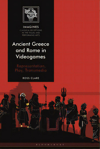 Ancient Greece And Rome In Videogames: Representation, Play, Transmedia, De Clare, Ross. Editorial Bloomsbury 3pl, Tapa Blanda En Inglés