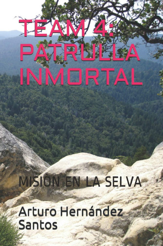 Libro: Team 4: Patrulla Inmortal: Misiòn En La Selva