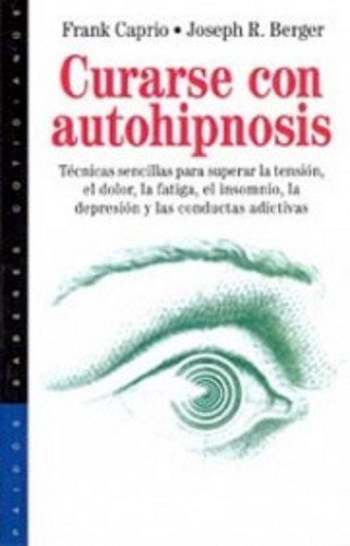 Curarse con autohipnosis. frank caprio, de Caprio, Frank S.. Serie Psicología Hoy (Saberes Cotidianos) Editorial Paidos México, tapa blanda en español, 1999