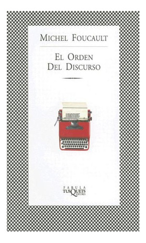 El Orden Del Discurso, De Michel Foucault. Editorial Tusquets Editores, Tapa Blanda En Español, 2004