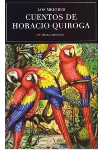 Los Mejores Cuentos De Horacio Quiroga .  Horacio Quiroga