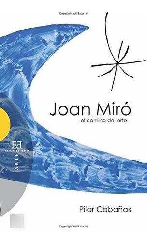 Libro Joan Miró El Camino Del Artede Cabañas Moreno Pilar