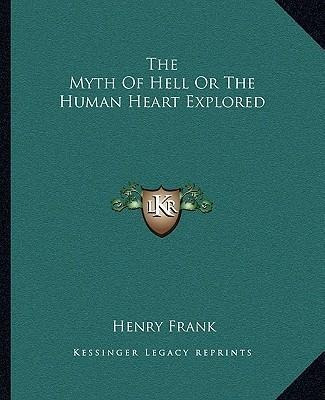 Libro The Myth Of Hell Or The Human Heart Explored - Henr...