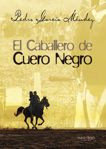El Caballero De Cuero Negro I, De García Méndez , Pedro.., Vol. 1.0. Editorial Punto Rojo Libros S.l., Tapa Blanda, Edición 1.0 En Español, 2032