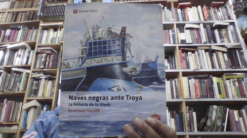 Naves Negras Ante Troya : La Historia De La Iliada 