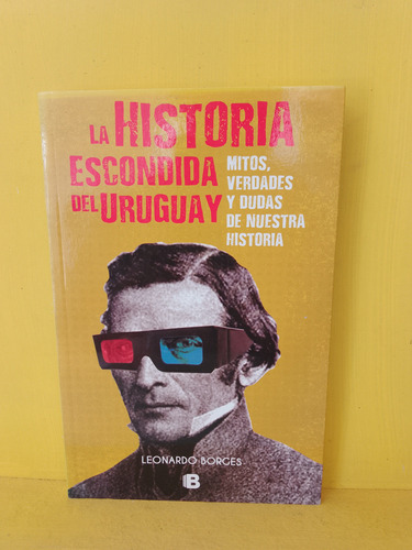 La Historia Escondida Del Uruguay. Leonardo Borges