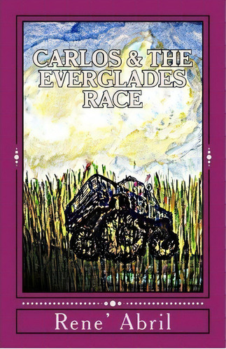 Carlos & The Everglades Race, De Rene' Abril. Editorial Createspace Independent Publishing Platform, Tapa Blanda En Inglés
