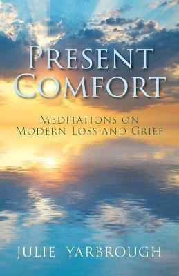 Libro Present Comfort : Meditations On Modern Loss And Gr...