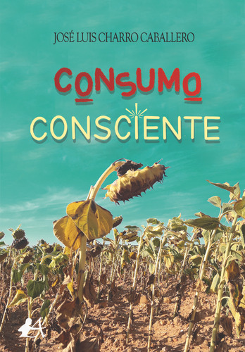 Libro Consumo Consciente - Charro Caballero, Josã© Luis