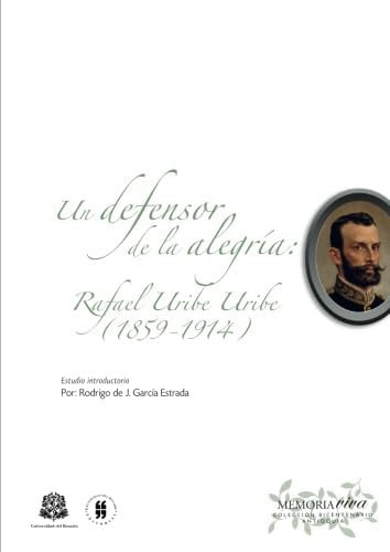 Libro: Un Defensor De La Alegría: Rafael Uribe Uribe (spanis
