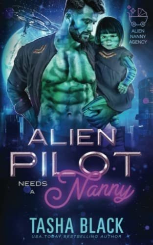 Alien Pilot Needs A Nanny Alien Nanny Agency 2 -..., de Black, Tasha. Editorial Independently Published en inglés