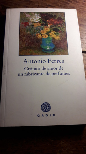 Cronica De Amor De Un Fabricante De Perfumes Antonio Ferres